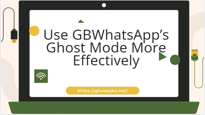 How to Use GBWhatsApp’s Ghost Mode More Effectively?